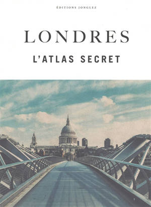 Londres : l'atlas secret