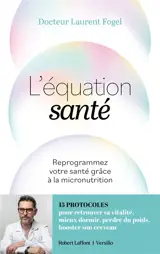 L'équation santé : reprogrammez votre santé de l'intérieur grâce à la micronutrition