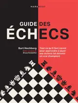 Guide des échecs : Tout ce qu'il faut savoir pour apprendre à jouer aux échecs (et devenir un vrai champion)