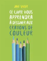 Ce livre vous apprendra à dessiner aux crayons de couleur