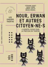 Nour, Erwan et autres citoyen.ne.s : 4 courtes pièces pour la pratique du théâtre