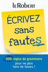 Ecrivez sans fautes : 200 règles de grammaire pour ne plus faire de fautes !
