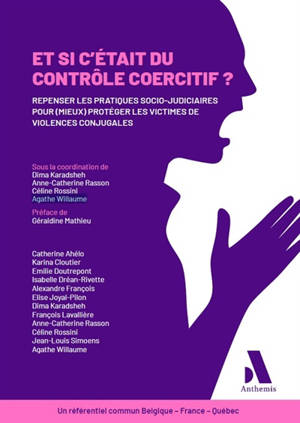 Et si c'était du contrôle coercitif ? : repenser les pratiques socio-juridiques pour (mieux) protéger les victimes de violences conjugales : un référentiel commun Belgique-France-Québec