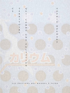 Ce territoire qui, comme une pulsation...