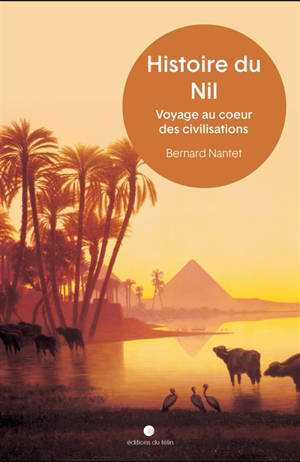 Histoire du Nil : voyage au coeur des civilisations