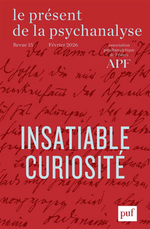 Le présent de la psychanalyse, n° 15. Insatiable curiosité