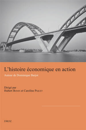L'histoire économique en action : autour de Dominique Barjot