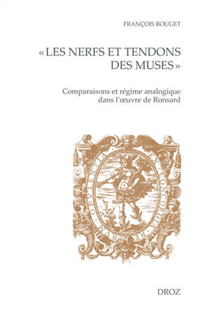 Les nerfs et tendons des muses : comparaisons et régime analogique dans l'oeuvre de Ronsard