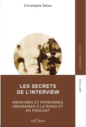 Les secrets de l'interview : anonymes et personnes ordinaires à la radio et en podcast