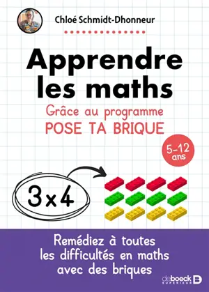 Apprendre les maths : grâce au programme Pose ta brique : 5-12 ans