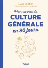 Mon carnet de culture générale en 90 jours