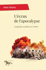 L'écran de l'apocalypse : L'angoisse nucléaire au cinéma
