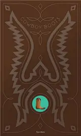 Rough and Ready A True History of Cowboy Boots