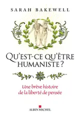Qu'est-ce qu'être humaniste ? : une brève histoire de la liberté de pensée