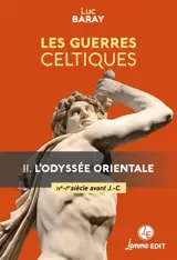Les guerres celtiques. Vol. 2. L'odyssée orientale (IVe-Ier siècle avant J.-C.)