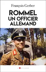 L'énigme Rommel : un officier allemand face à Hitler