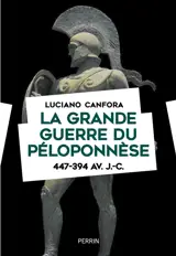 La grande guerre du Péloponnèse : 447-394 av. J.-C.