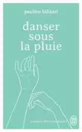 Danser sous la pluie : poèmes thérapeutiques