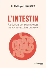 L'intestin : à l'écoute des souffrances de votre deuxième cerveau : diagnostics et solutions