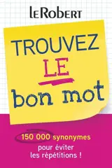 Trouvez le bon mot : 150.000 synonymes pour éviter les répétitions !