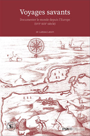 Voyages savants : documenter le monde depuis l'Europe (XVIe-XIXe siècle)