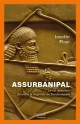 Assurbanipal : le roi assyrien derrière la légende de Sardanapale