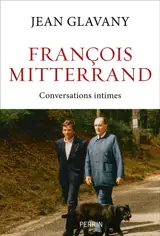 François Mitterrand : conversations intimes et politiques