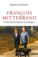 François Mitterrand : conversations intimes et politiques
