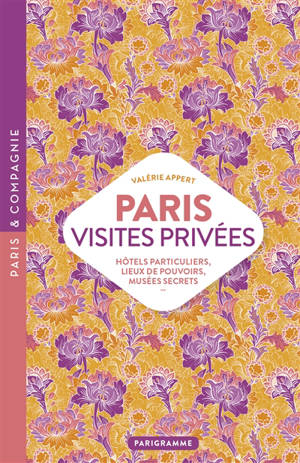 Paris, visites privées : hôtels particuliers, lieux de pouvoirs, musées secrets