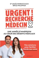 Urgent ! Recherche médecin : une année d'immersion au coeur des déserts médicaux : nos solutions pour faciliter l'accès aux soins