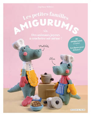 Les petites familles amigurumis : des animaux joyeux à crocheter soi-même !