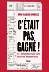 C'était pas gagné ! : de l'échec scolaire au CNRS, histoire d'une remontada