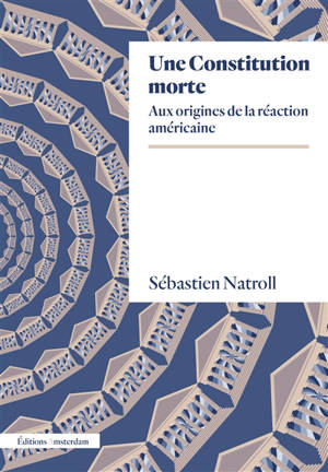Une Constitution morte : aux origines de la réaction américaine