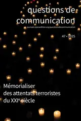 Questions de communication, n° 47. Mémorialiser des attentats terroristes du XXIe siècle