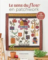 Le sens du flow en patchwork : 15 projets quiltés autour de la nature