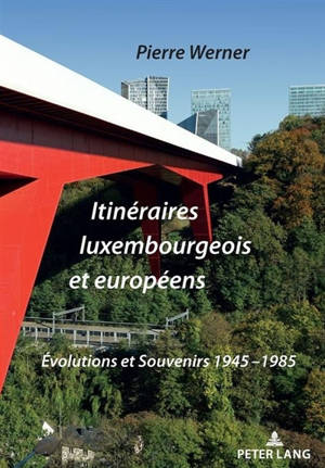 Itinéraires luxembourgeois et européens : évolutions et souvenirs : 1945-1985