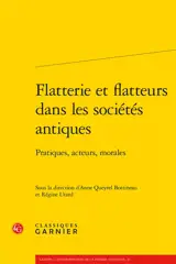 Flatterie et flatteurs dans les sociétés antiques : pratiques, acteurs, morales