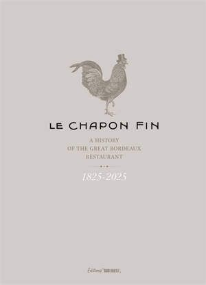 Le Chapon fin : a history of the great Bordeaux restaurant : 1825-2025