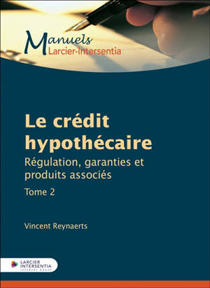 Le crédit hypothécaire. Vol. 2. Régulation, garanties et produits associés