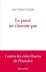 Le passé ne s'invente pas : contre les réécritures de l'histoire !