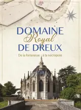 Domaine royal de Dreux : de la forteresse à la nécropole