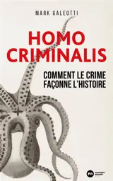 Homo criminalis : comment le crime façonne l'histoire