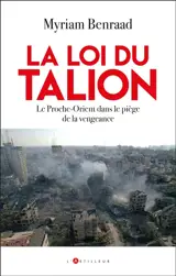 La loi du talion : le Moyen-Orient dans l'engrenage de la vengeance