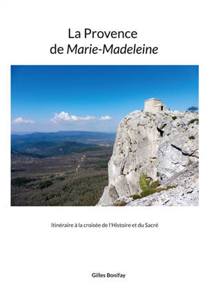 La Provence de Marie-Madeleine : Itinéraire à la croisée de l'Histoire et du Sacré