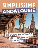 Simplissime : Andalousie : le guide de voyage le + pratique du monde