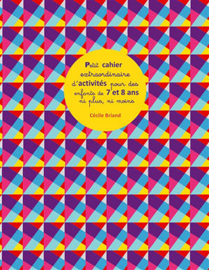 Petit cahier extraordinaire d'activités pour des enfants de 7 et 8 ans ni plus ni moins