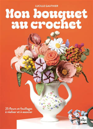 Mon bouquet au crochet : 35 fleurs à réaliser et à associer