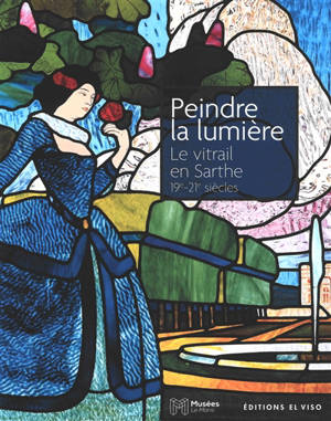 Peindre la lumière : le vitrail en Sarthe, 19e-21e siècles : exposition, Le Mans, Carré Plantagenêt, du 23 janvier au 2 novembre 2026