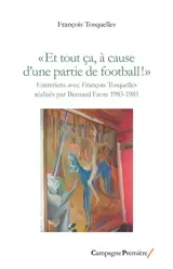 "Et tout ça, à cause d'une partie de football !" : entretiens avec François Tosquelles réalisés par Bernard Favre, 1983-1985