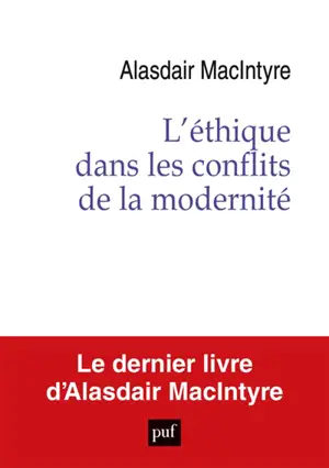 L'éthique dans les conflits de la modernité : essai sur le désir, le raisonnement pratique et le récit